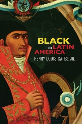 Black in Latin America by Gates Jr, Henry Louis