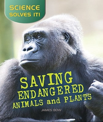 Saving Endangered Plants and Animals by Bow, James