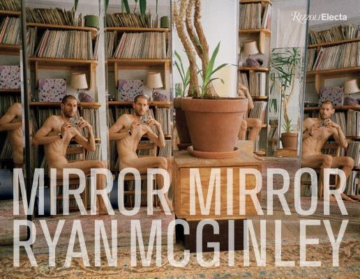 Ryan McGinley: Mirror Mirror by McGinley, Ryan