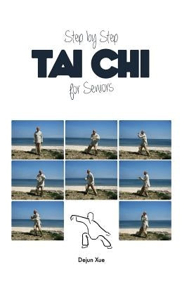 Tai Chi for Seniors, Step by Step by Xue, Dejun