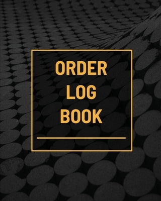 Order Log Book: Small Business Sales Tracker, Customer Order Form Book, Record Daily Sales For Online And Retail Stores, Product Purch by Rother, Teresa