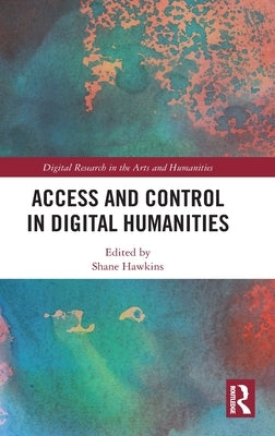 Access and Control in Digital Humanities by Hawkins, Shane
