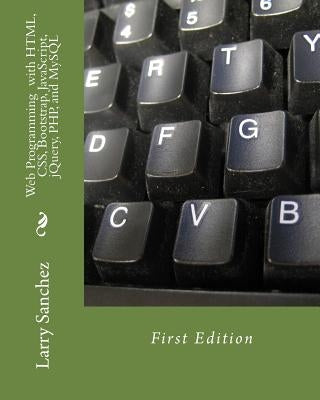 Web Programming with HTML, CSS, Bootstrap, JavaScript, jQuery, PHP, and MySQL by Sanchez, Larry