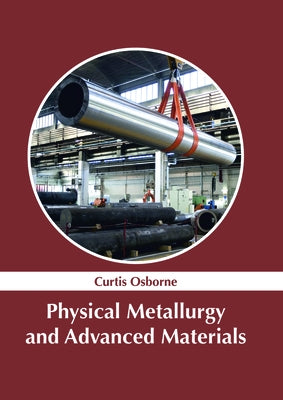 Physical Metallurgy and Advanced Materials by Osborne, Curtis