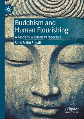 Buddhism and Human Flourishing: A Modern Western Perspective by Segall, Seth Zuihō