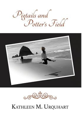 Pigtails and Potter's Field by Urquhart, Kathleen M.