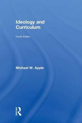 Ideology and Curriculum by Apple, Michael