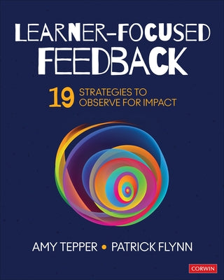 Learner-Focused Feedback: 19 Strategies to Observe for Impact by Tepper, Amy