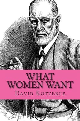What Women Want by Kotzebue, David Von