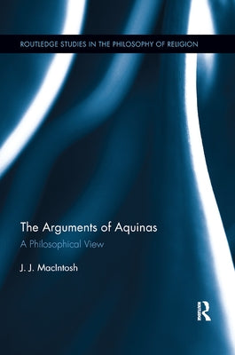 The Arguments of Aquinas: A Philosophical View by Macintosh, J. J.