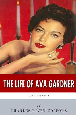 American Legends: The Life of Ava Gardner by Charles River Editors