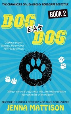 Dog Eat Dog: Book 2 The Chronicles Of Liza Radley Housewife Detective by Mattison, Jenna