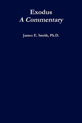 Exodus, A Commentary by Smith, James E.
