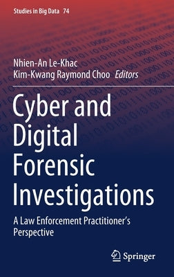 Cyber and Digital Forensic Investigations: A Law Enforcement Practitioner's Perspective by Le-Khac, Nhien-An