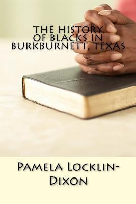 The History of Blacks in Burkburnett, Texas by Locklin-Dixon, Pamela R.