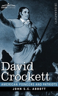 David Crockett: His Life and Adventures by Abbott, John S. C.