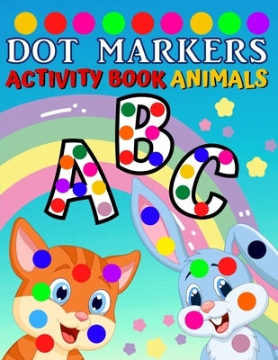 Dot Markers Activity Book ABC Animals: Toddler Coloring Books To Learn The Letters Of Alphabet Easy Guided Big Dots Gift For Toddlers And Preschool, B by Remfox