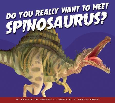 Do You Really Want to Meet Spinosaurus? by Pimentel, Annette Bay
