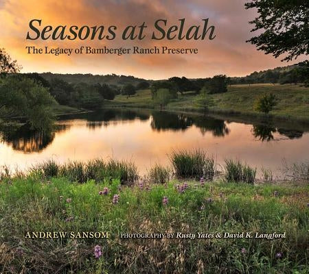 Seasons at Selah: The Legacy of Bamberger Ranch Preserve by Sansom, Andrew