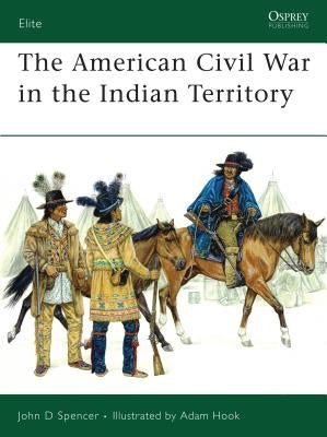 The American Civil War in the Indian Territory by Spencer, John D.