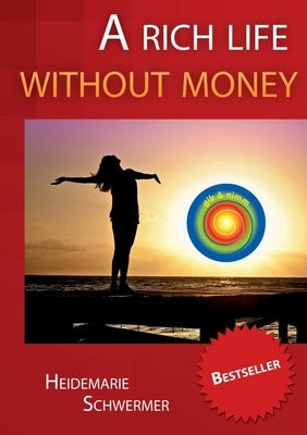 A rich life without money by Schwermer, Heidemarie