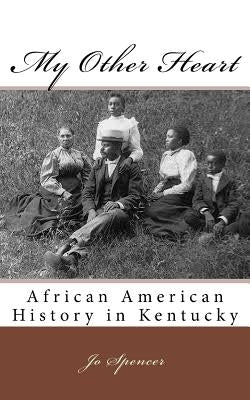 My Other Heart: African American History in Kentucky by Spencer, Jo
