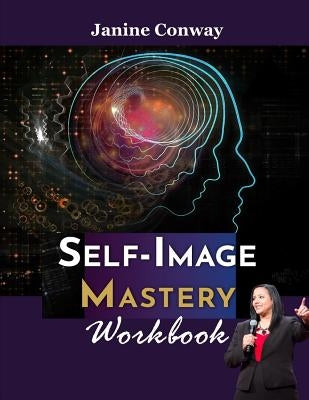 Self-Image Mastery Workbook by Conway, Janine