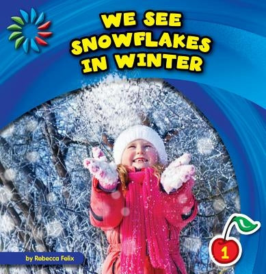 We See Snowflakes in Winter by Felix, Rebecca