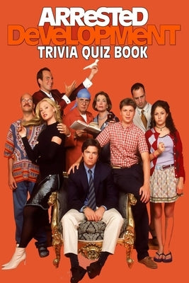 Arrested Development: Trivia Quiz Book by Phillips, Patrick