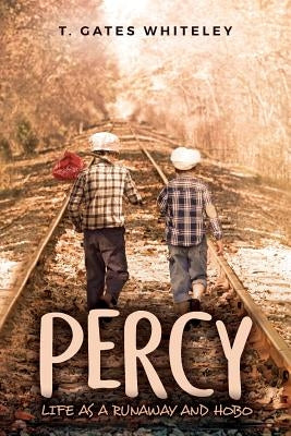 Percy: Life as a Runaway and Hobo by Whiteley, T. Gates