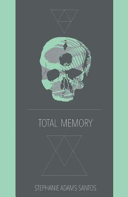 Total Memory by Adams-Santos, Stephanie