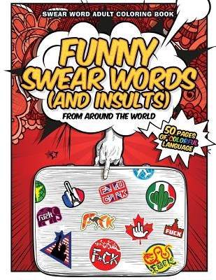 Funny Swear Words (And Insults) From Around The World: Swear Word Adult Coloring Book by Coloring Book, Calm Swear Word