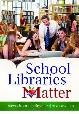 School Libraries Matter: Views from the Research by Dow, Mirah J.
