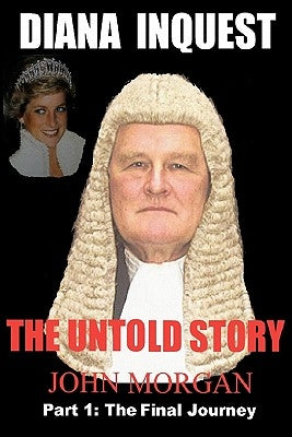 Diana Inquest: The Untold Story by Morgan, John