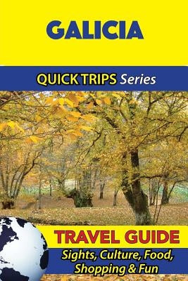 Galicia Travel Guide (Quick Trips Series): Sights, Culture, Food, Shopping & Fun by Whittle, Shane