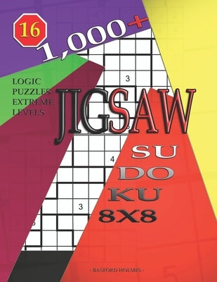 1,000 + sudoku jigsaw 8x8: Logic puzzles extreme levels by Holmes, Basford