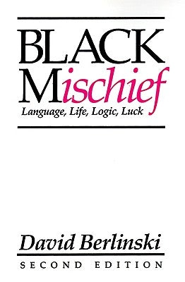 Black Mischief: Language, Life, Logic, Luck - Second Edition by Berlinski, David