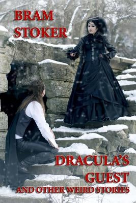 Dracula's Guest and Other Weird Stories by Stoker, Bram