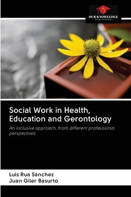 Social Work in Health, Education and Gerontology by Rua Sanchez, Luis