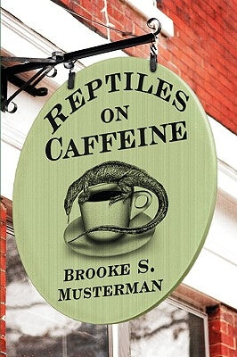 Reptiles on Caffeine by Musterman, Brooke