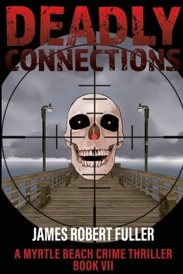 Deadly Connections by Fuller, James Robert