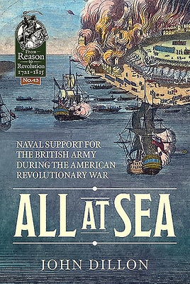 All at Sea: Naval Support for the British Army During the American Revolutionary War by Dillon, John
