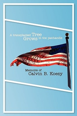 A Transplanted Tree Grows in the Panhandle by Koesy, Calvin B.