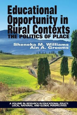 Educational Opportunity in Rural Contexts: The Politics of Place by Williams, Sheneka M.