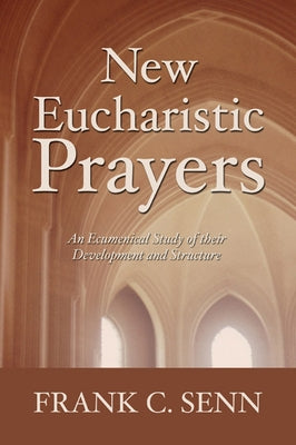New Eucharistic Prayers by Senn, Frank C.