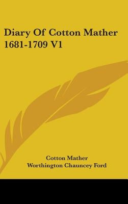 Diary Of Cotton Mather 1681-1709 V1 by Mather, Cotton