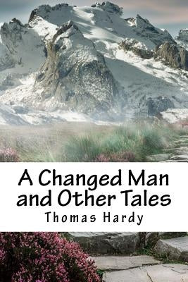 A Changed Man and Other Tales by Hardy, Thomas