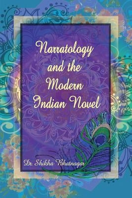 Narratology and the Modern Indian Novel by Bhatnagar, Shikha
