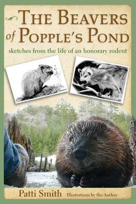 The Beavers of Popple's Pond: Sketches from the Life of an Honorary Rodent by Smith, Patti