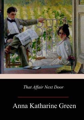 That Affair Next Door by Green, Anna Katharine